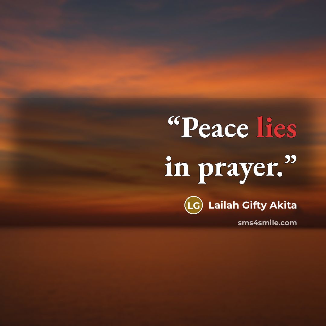 “Peace lies in prayer.” quote by Lailah Gifty Akita