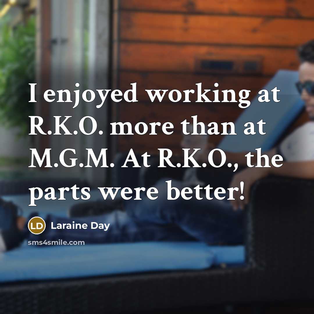 “I enjoyed working at R.K.O. more than at M.G.M. At…” quote by Laraine Day