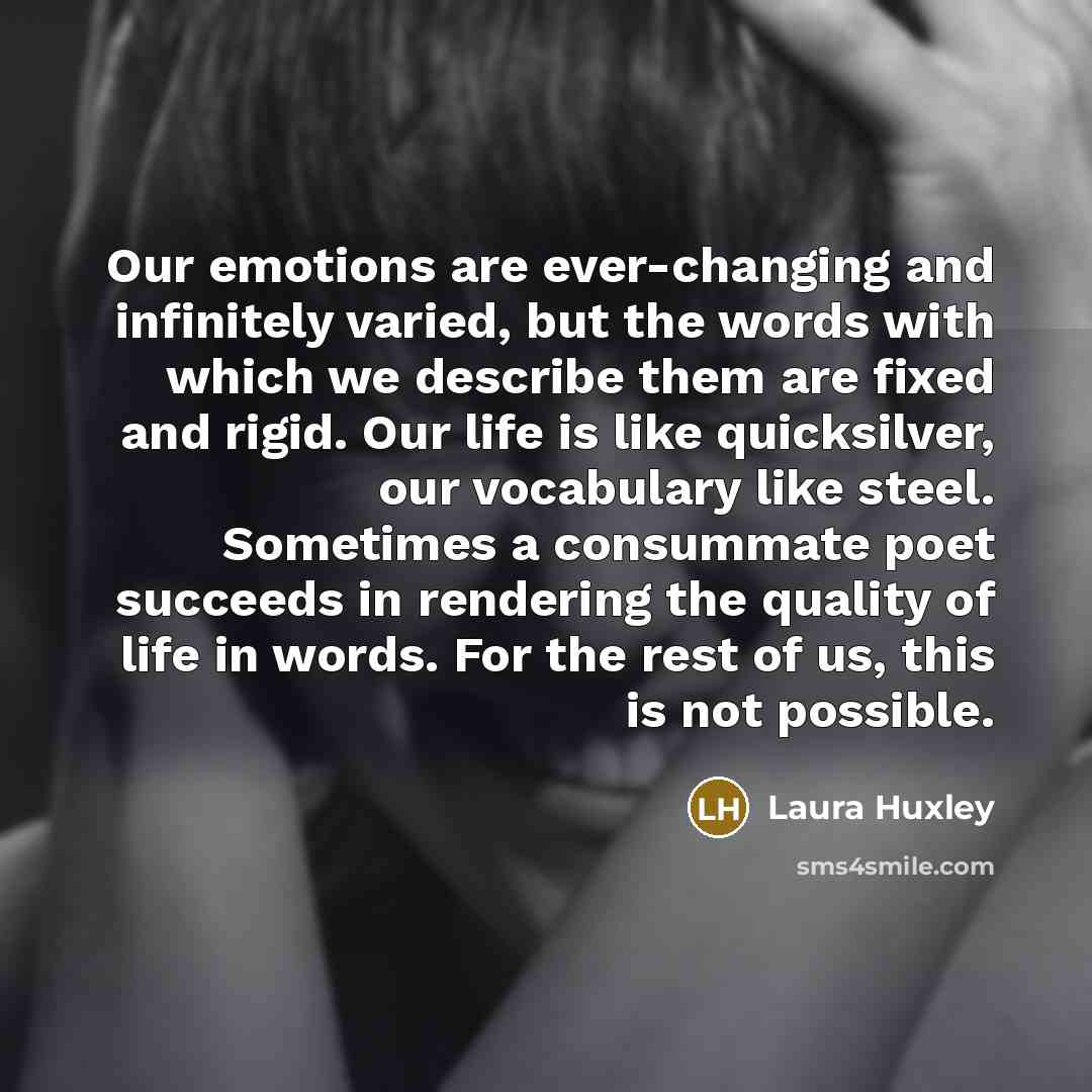 “Our emotions are ever-changing and infinitely varied, but the words…” quote by Laura Huxley