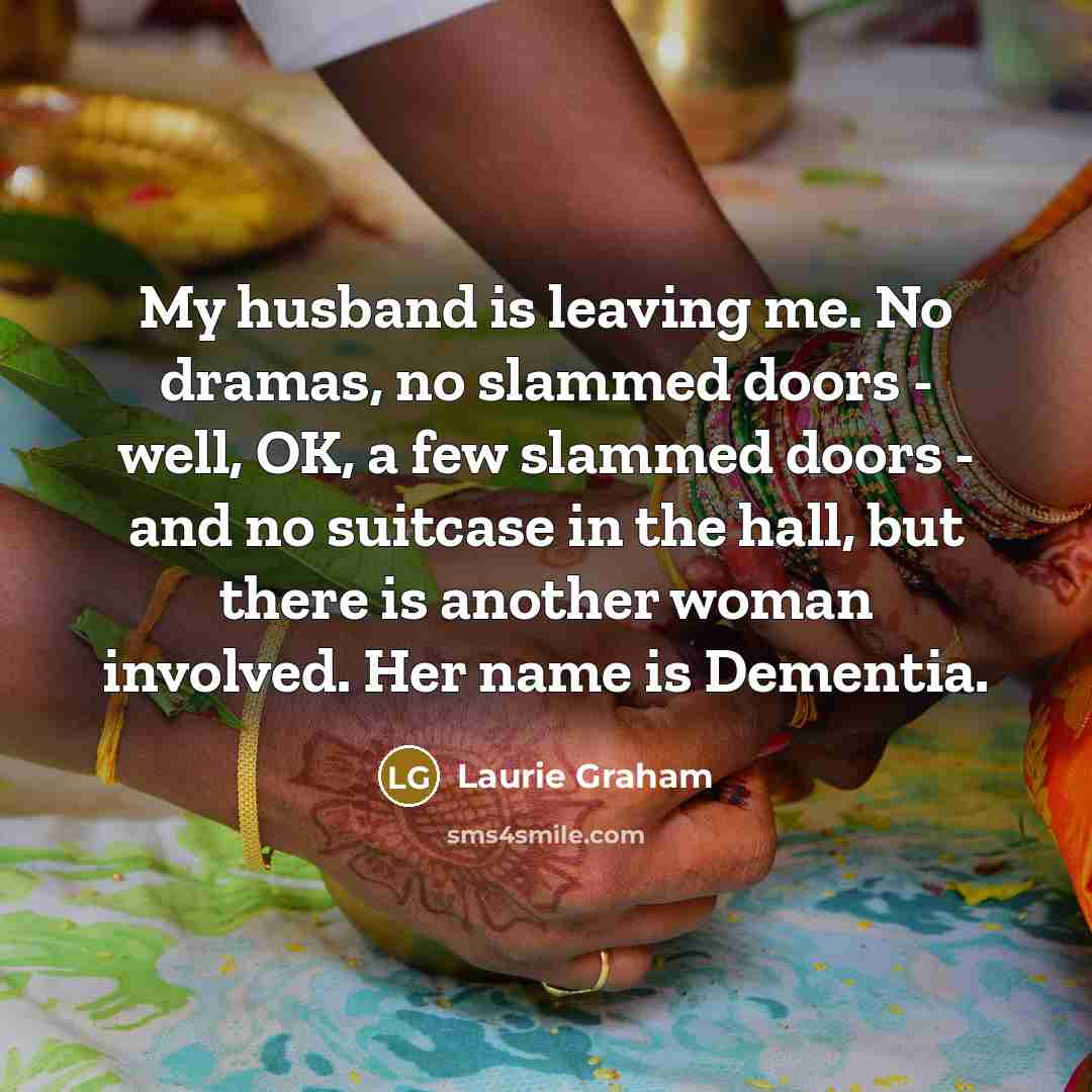 “My husband is leaving me. No dramas, no slammed doors…” quote by Laurie Graham