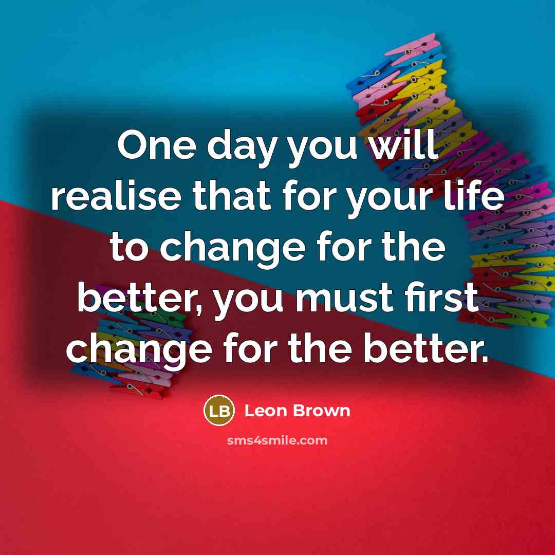 “One day you will realise that for your life to…” quote by Leon Brown