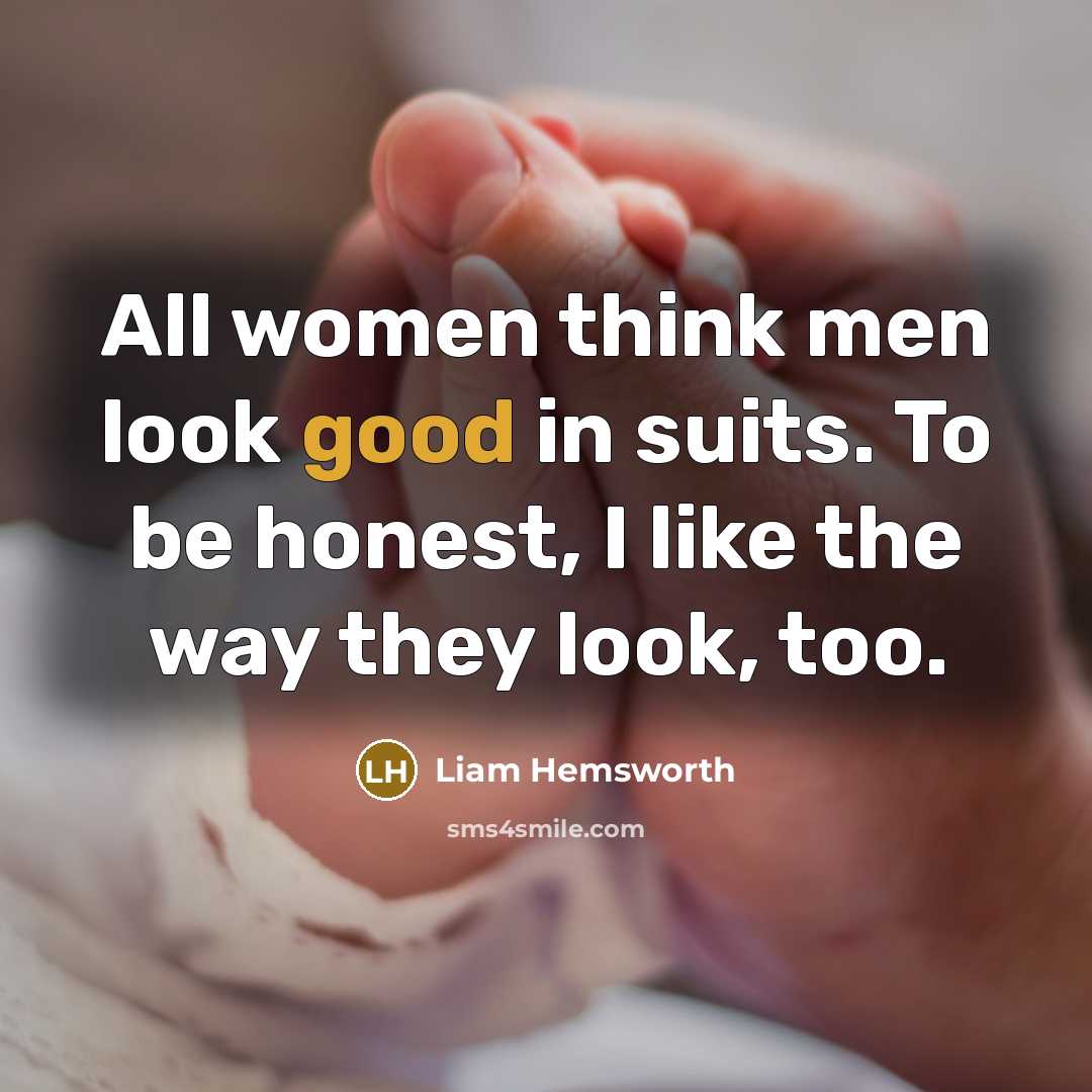 “All women think men look good in suits. To be…” quote by Liam Hemsworth