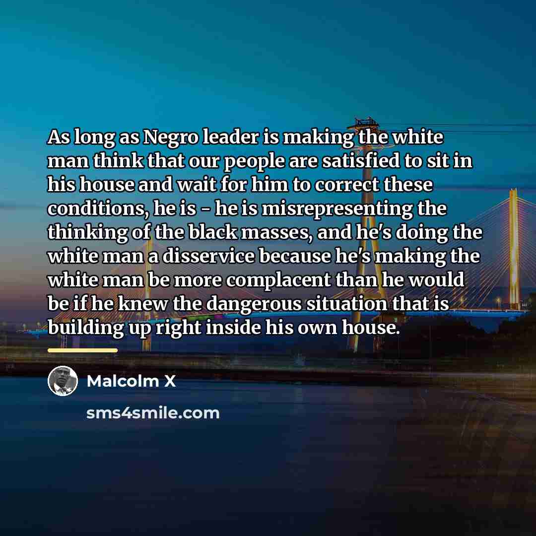 “As long as Negro leader is making the white man…” quote by Malcolm X