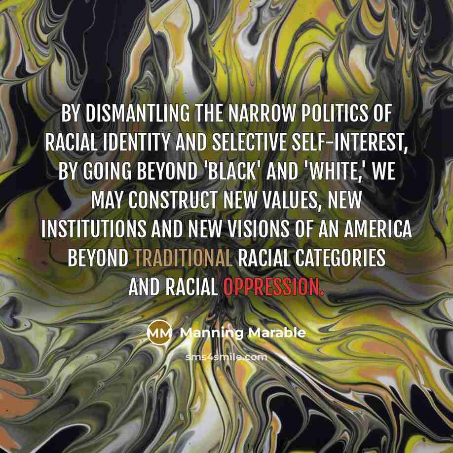 “By dismantling the narrow politics of racial identity and selective…” quote by Manning Marable