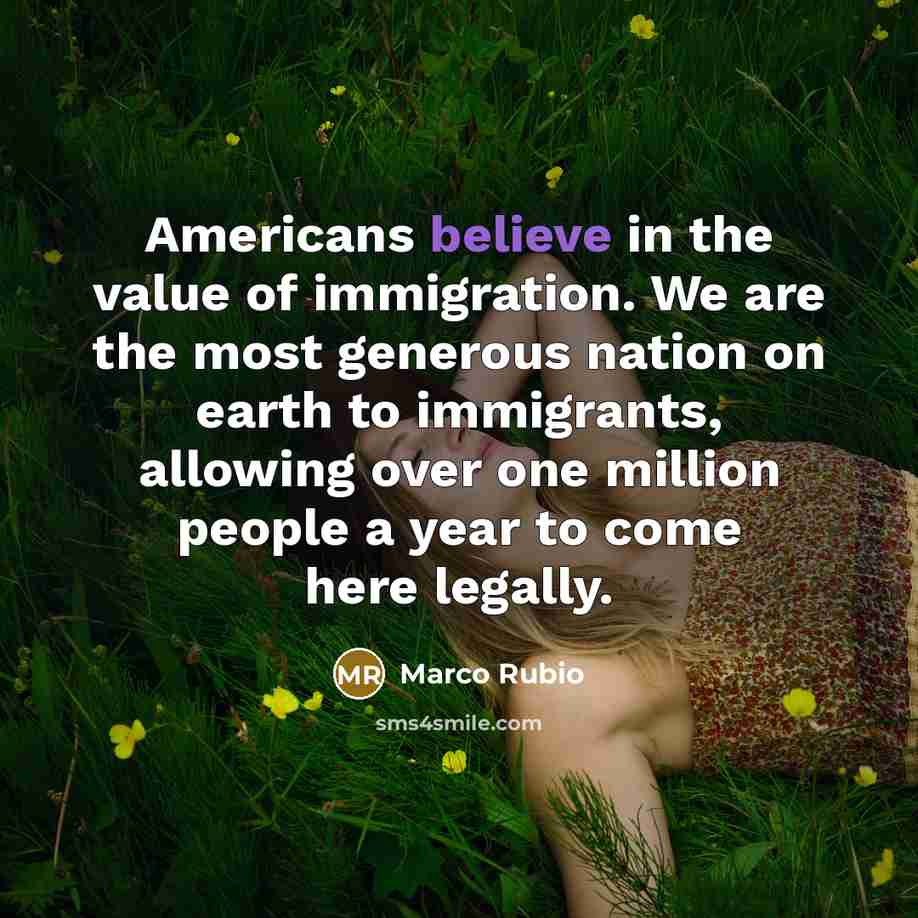 “Americans believe in the value of immigration. We are the…” quote by Marco Rubio