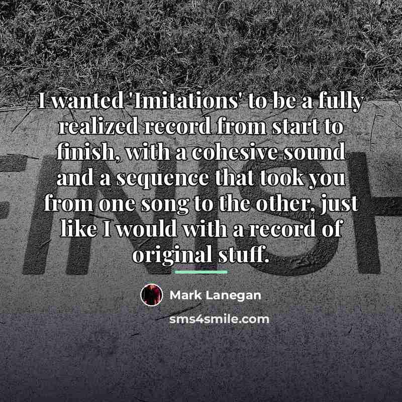 “I wanted 'Imitations' to be a fully realized record from…” quote by Mark Lanegan