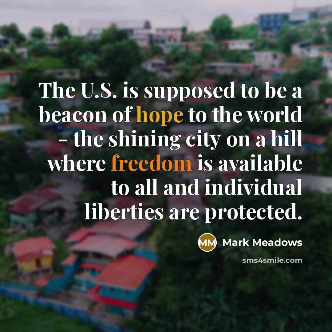 “The U.S. is supposed to be a beacon of hope…” quote by Mark Meadows