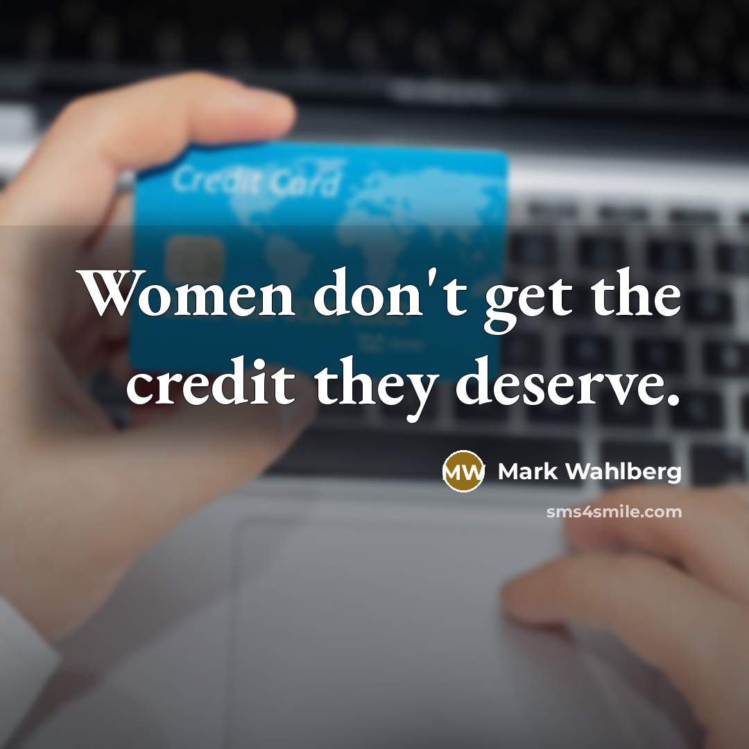 “Women don't get the credit they deserve.…” quote by Mark Wahlberg