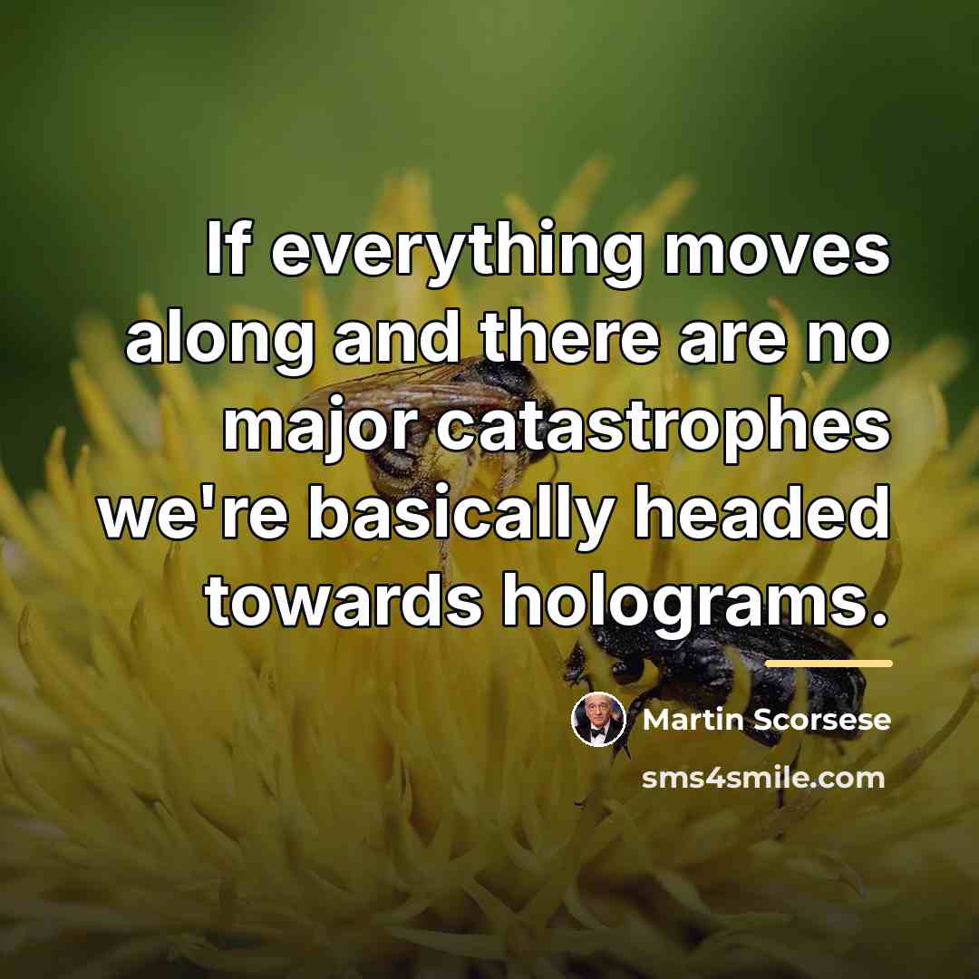“If everything moves along and there are no major catastrophes…” quote by Martin Scorsese