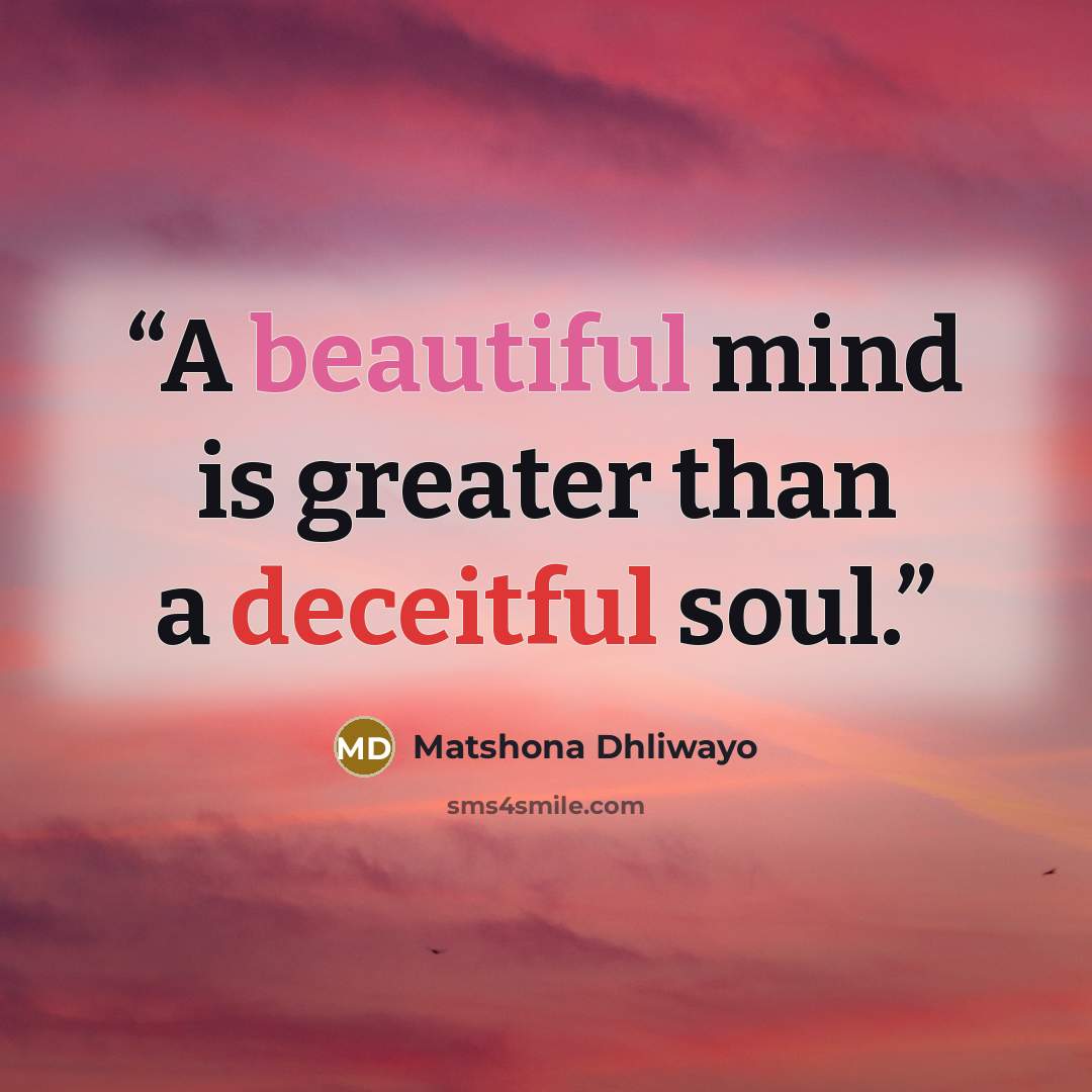 “A beautiful mind is greater than a deceitful soul.” quote by Matshona Dhliwayo