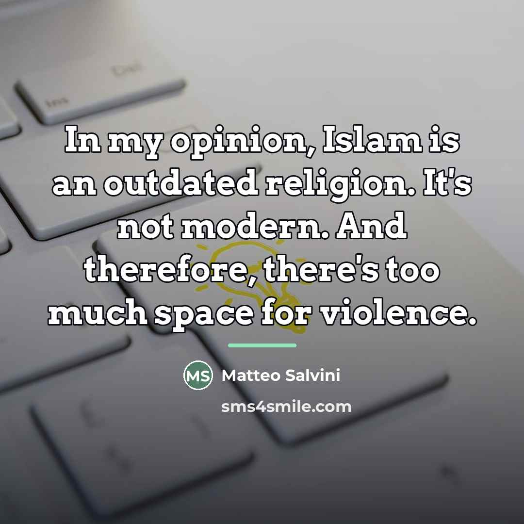 “In my opinion, Islam is an outdated religion. It's not…” quote by Matteo Salvini