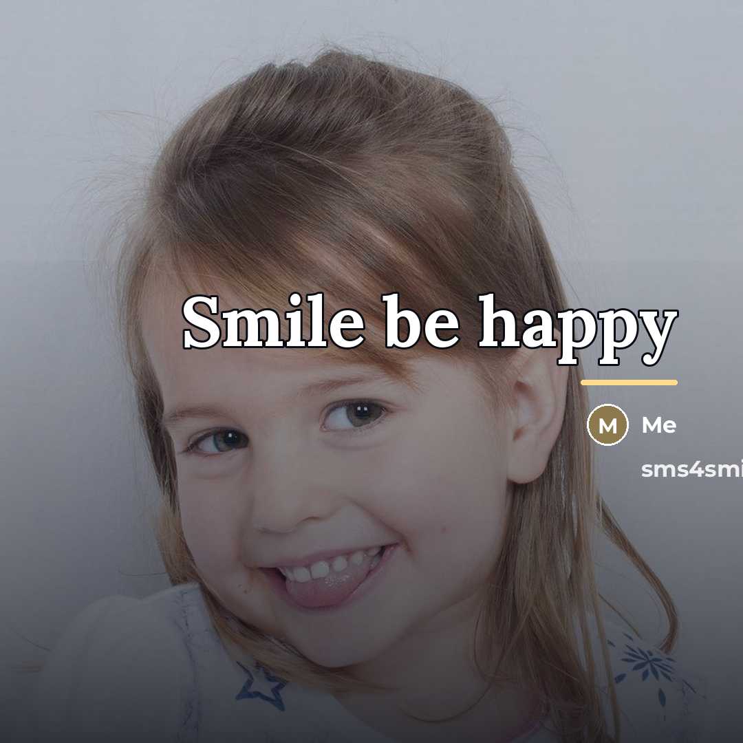 “Smile be happy…” quote by Me