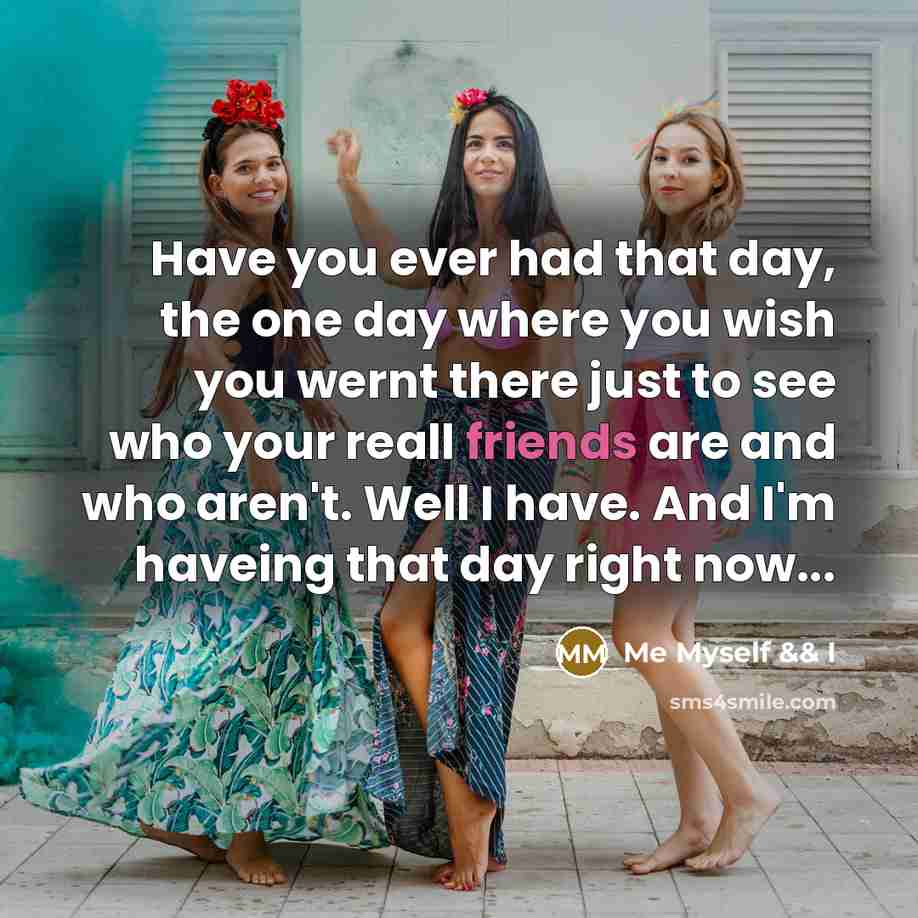 “Have you ever had that day, the one day where…” quote by Me Myself && I