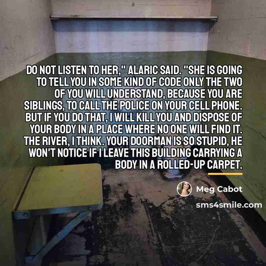 “Do not listen to her," Alaric said. "She is going…” quote by Meg Cabot