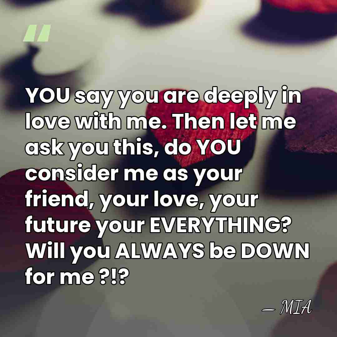 YOU say you are deeply in love with me. Then let me&hellip; - MIA