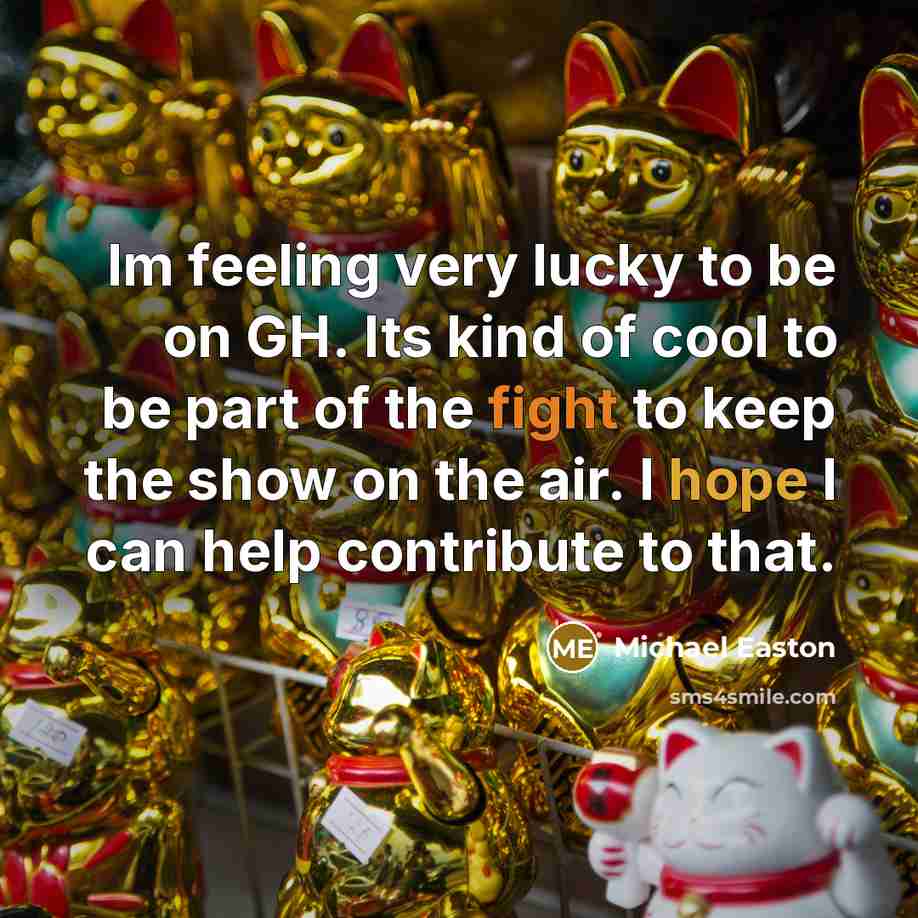 “Im feeling very lucky to be on GH. Its kind…” quote by Michael Easton