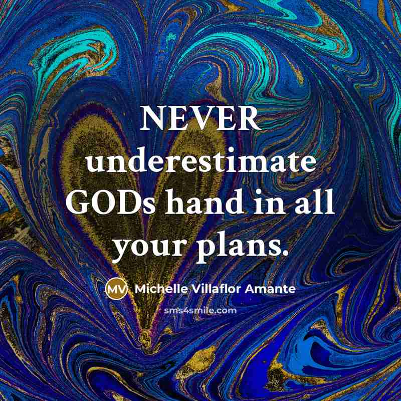 “NEVER underestimate GODs hand in all your plans.…” quote by Michelle Villaflor Amante