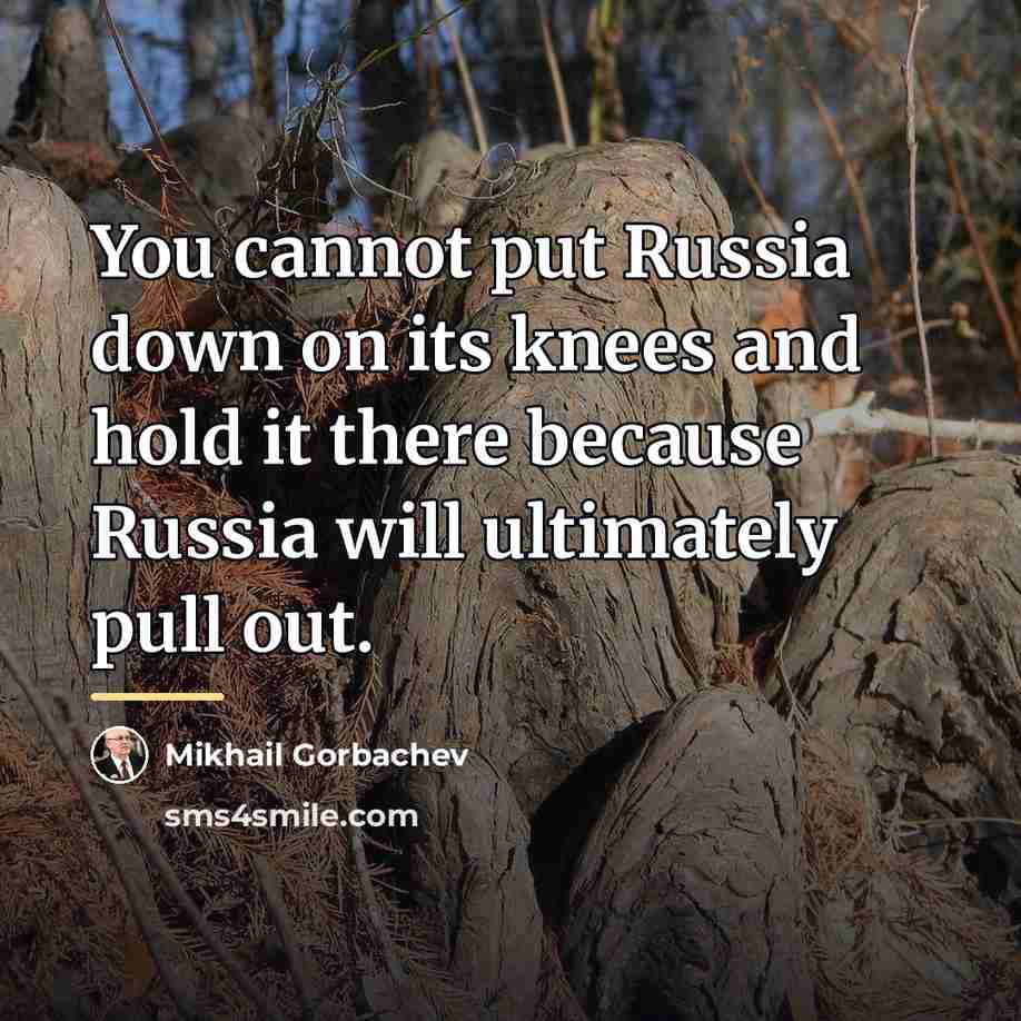 “You cannot put Russia down on its knees and hold…” quote by Mikhail Gorbachev