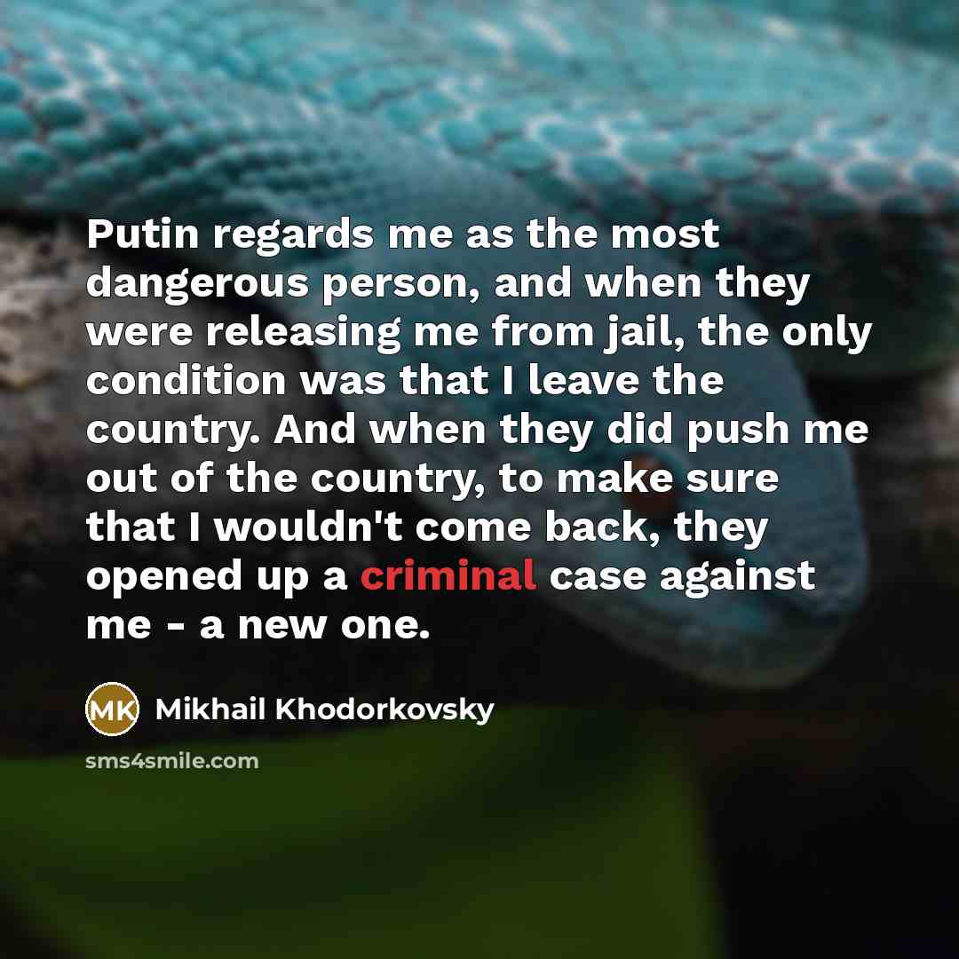 “Putin regards me as the most dangerous person, and when…” quote by Mikhail Khodorkovsky