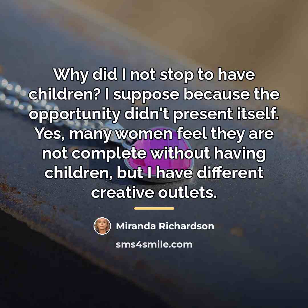 “Why did I not stop to have children? I suppose…” quote by Miranda Richardson
