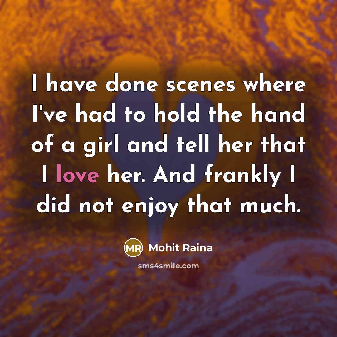 “I have done scenes where I've had to hold the…” quote by Mohit Raina