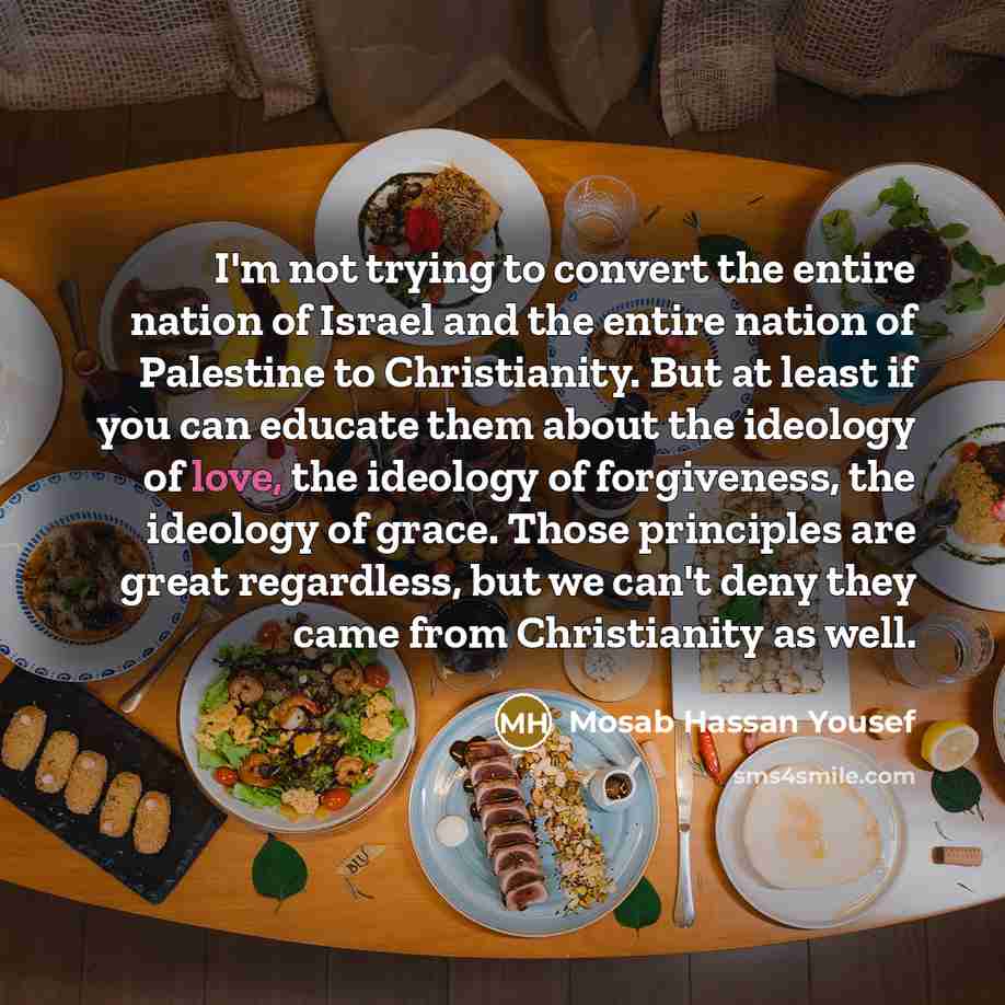 “I'm not trying to convert the entire nation of Israel…” quote by Mosab Hassan Yousef
