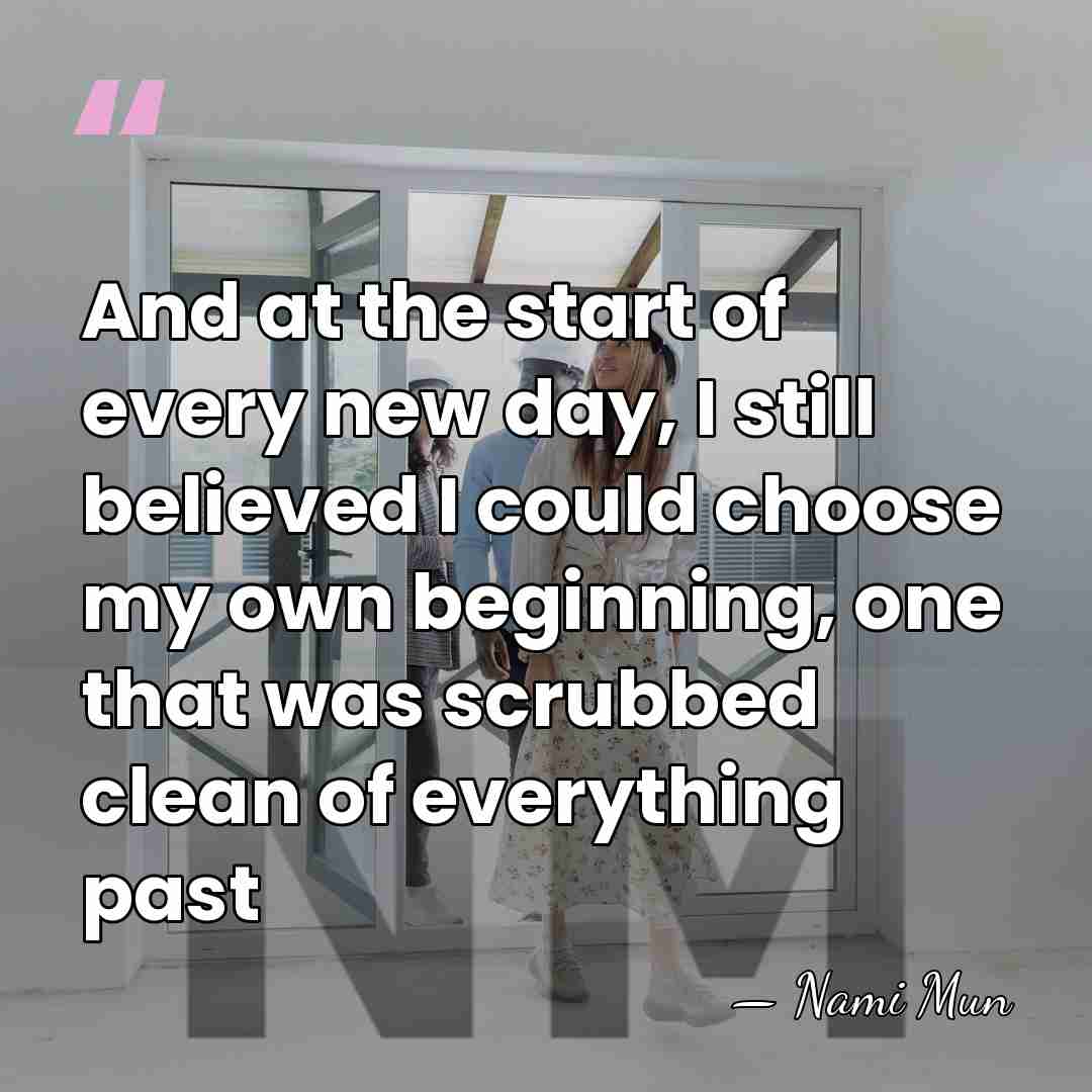 And at the start of every new day, I still believed I&hellip; - Nami Mun