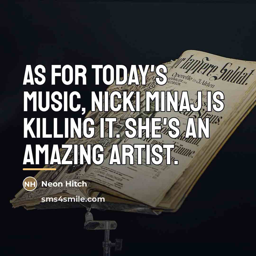 “As for today's music, Nicki Minaj is killing it. She's…” quote by Neon Hitch