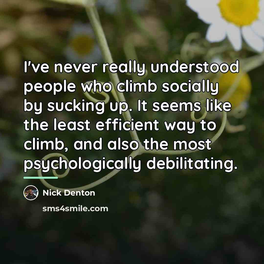 “I've never really understood people who climb socially by sucking…” quote by Nick Denton