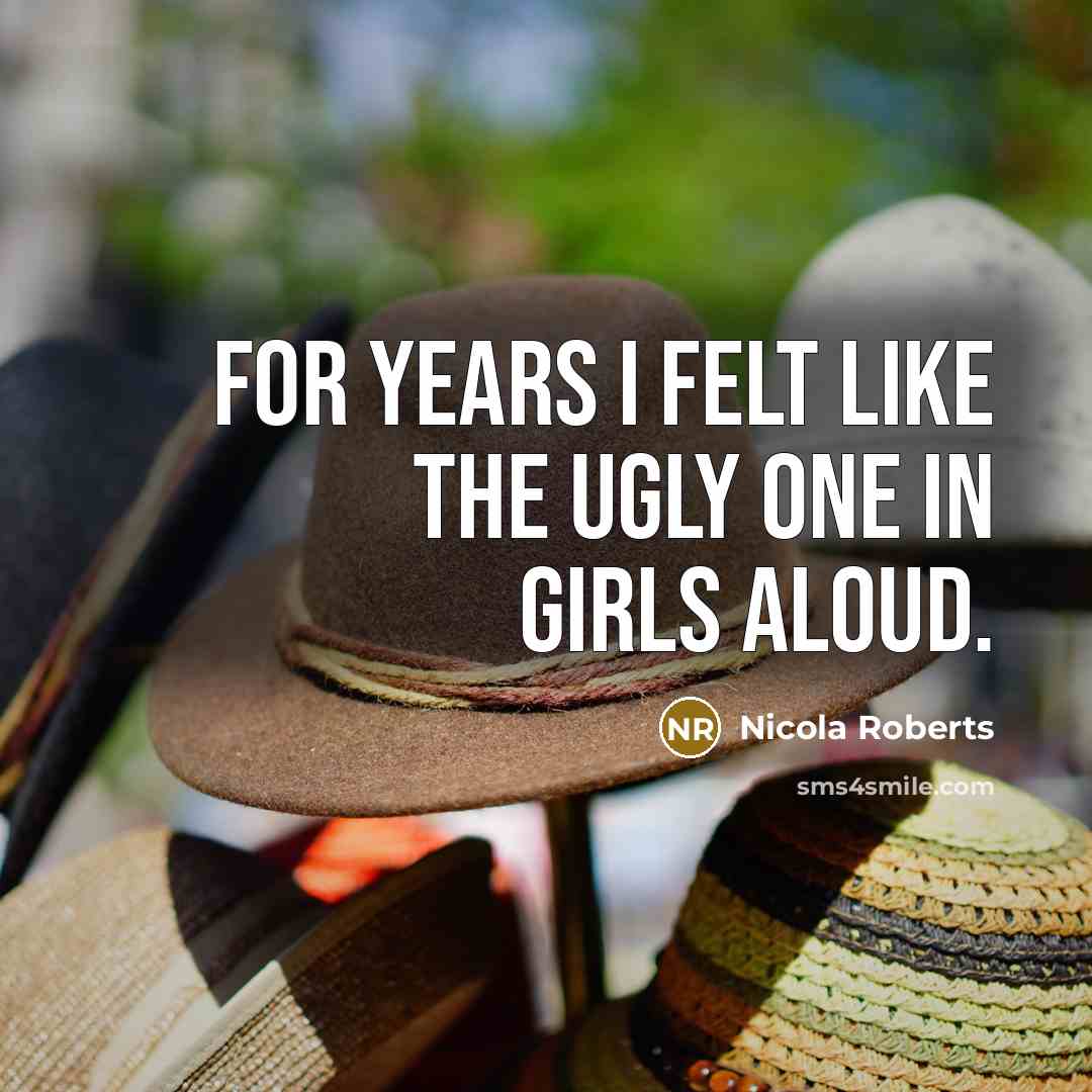 “For years I felt like the ugly one in Girls…” quote by Nicola Roberts