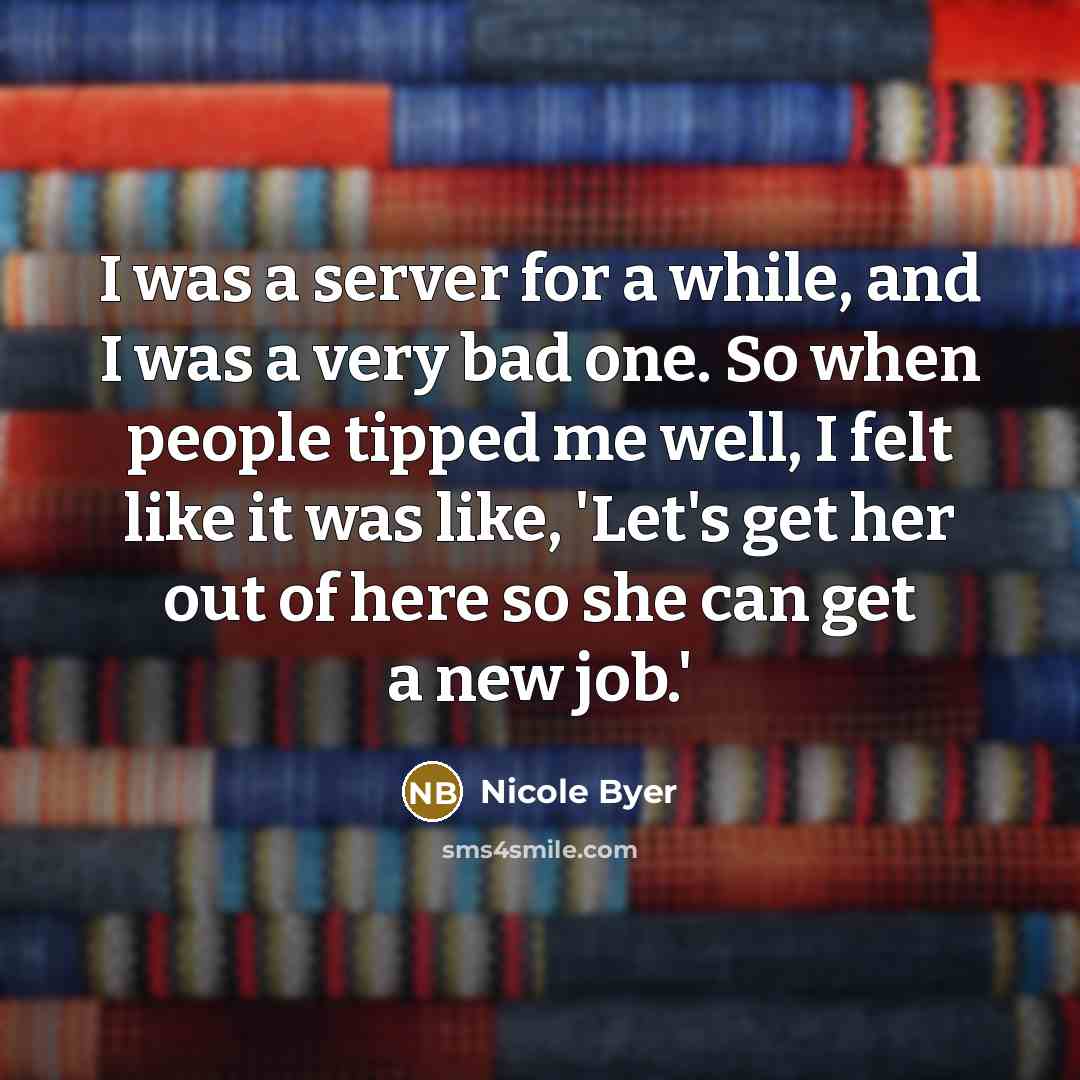 “I was a server for a while, and I was…” quote by Nicole Byer