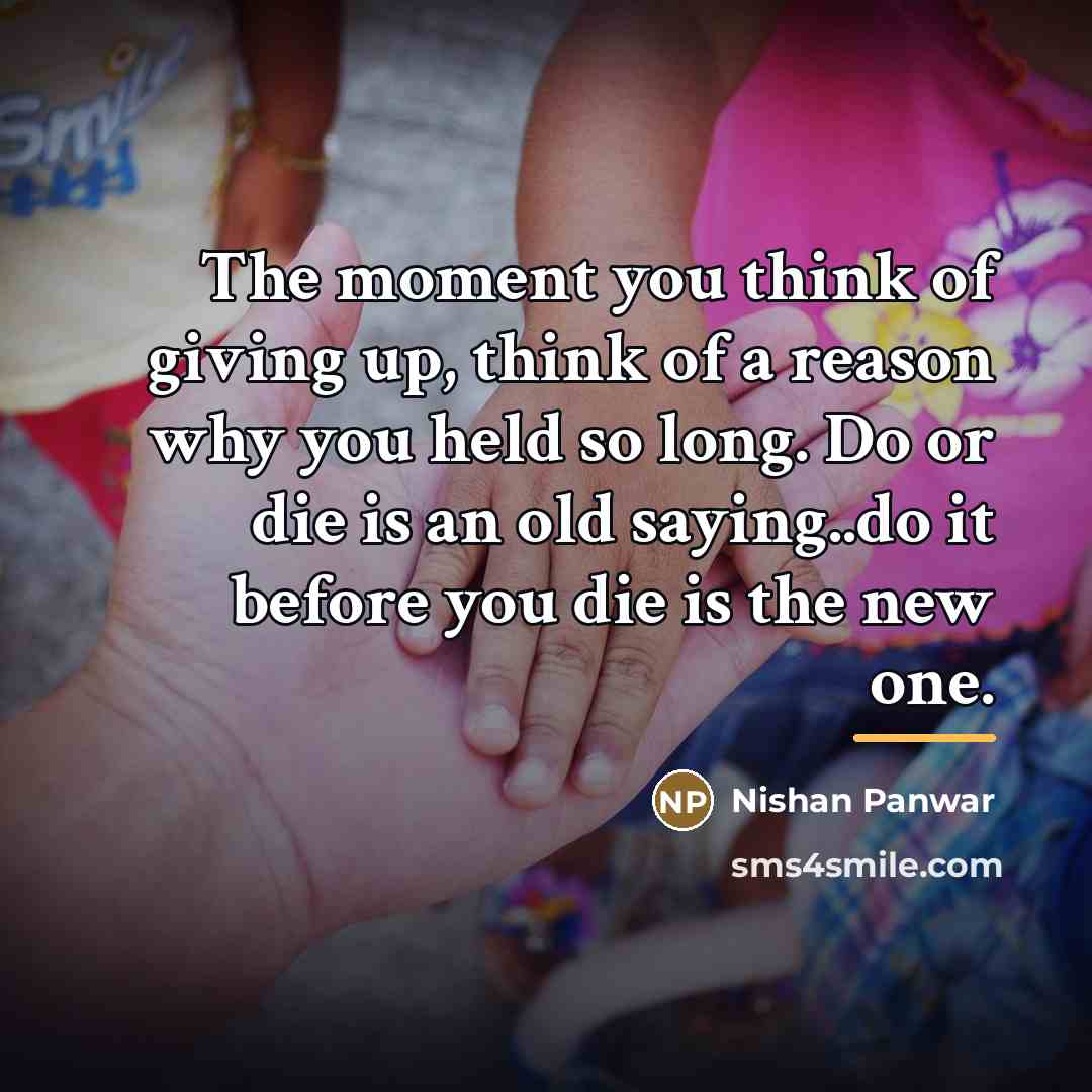 “The moment you think of giving up, think of a…” quote by Nishan Panwar