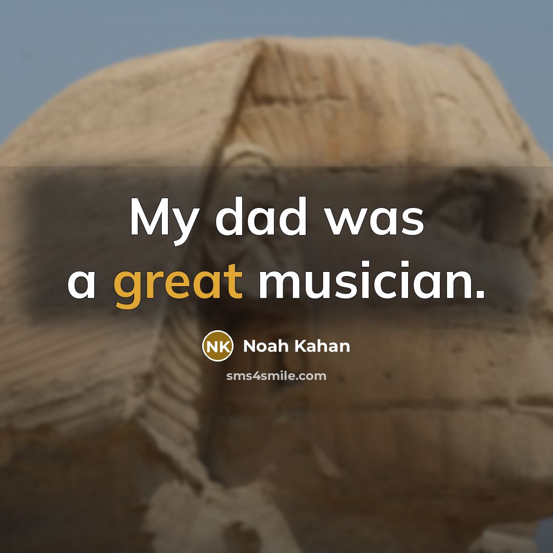 “My dad was a great musician.…” quote by Noah Kahan