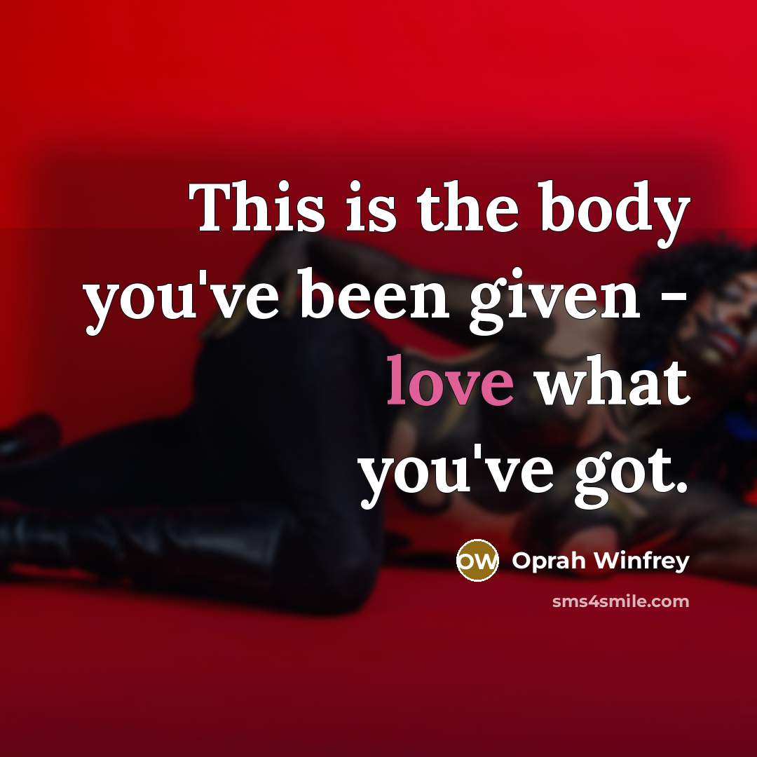 “This is the body you've been given - love what…” quote by Oprah Winfrey