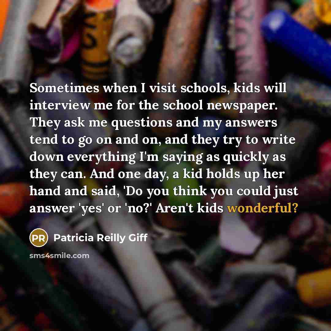 “Sometimes when I visit schools, kids will interview me for…” quote by Patricia Reilly Giff