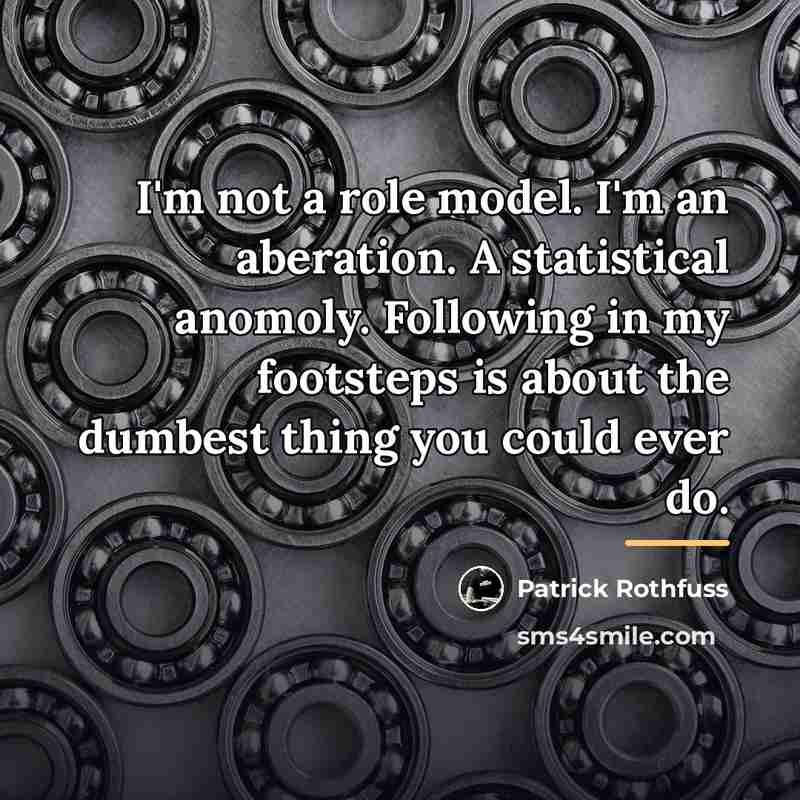 “I'm not a role model. I'm an aberation. A statistical…” quote by Patrick Rothfuss