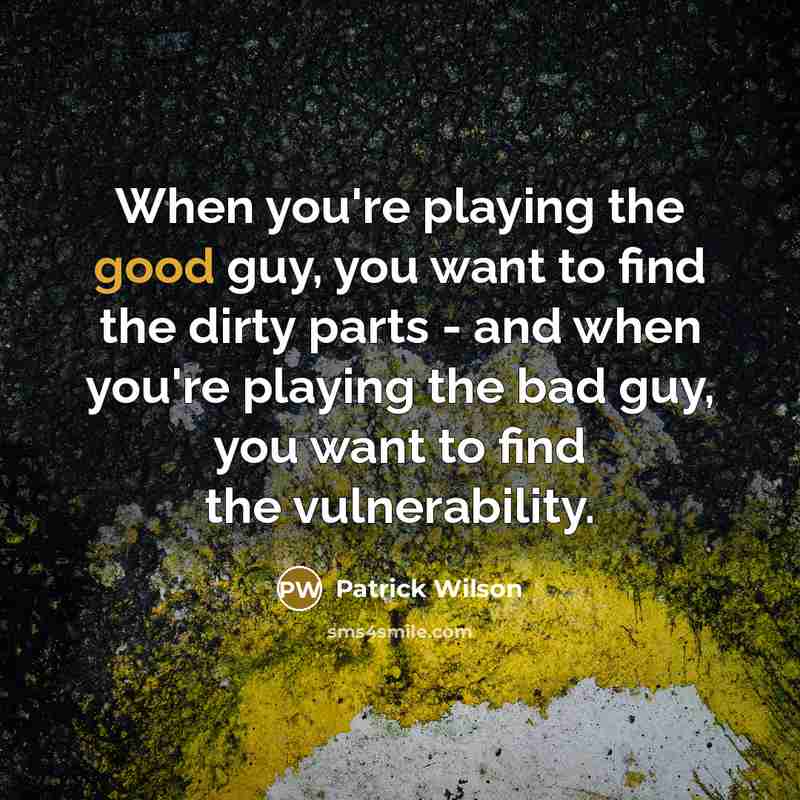 “When you're playing the good guy, you want to find…” quote by Patrick Wilson