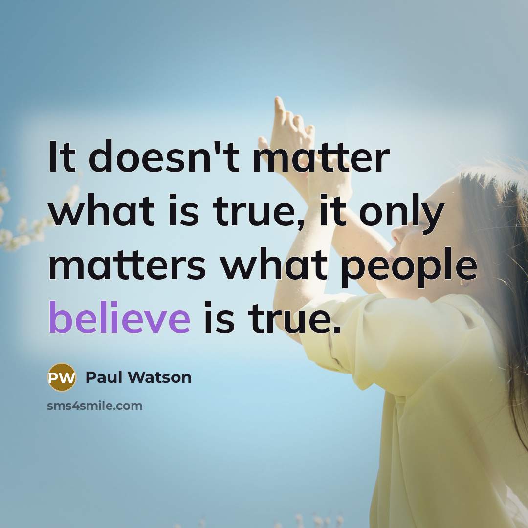 “It doesn't matter what is true, it only matters what…” quote by Paul Watson