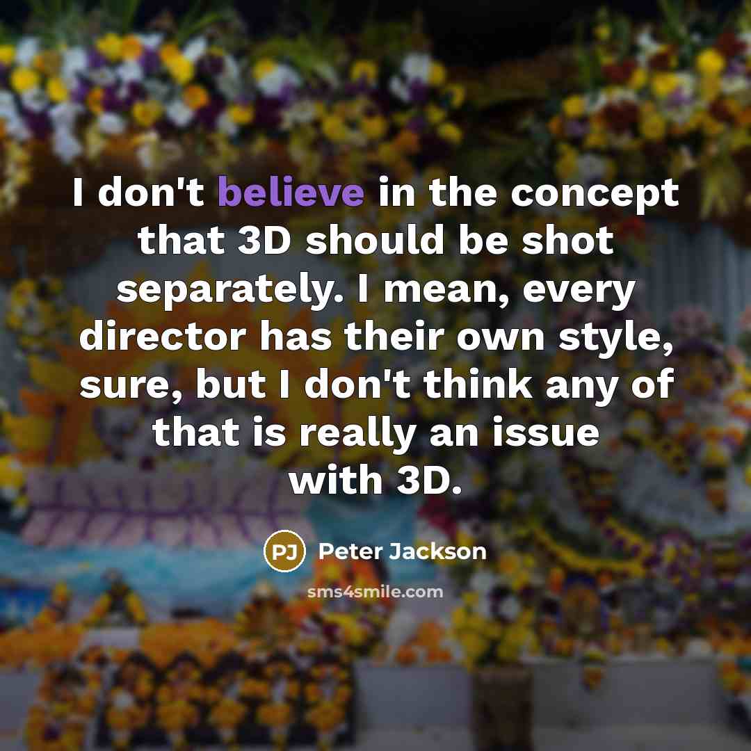 “I don't believe in the concept that 3D should be…” quote by Peter Jackson