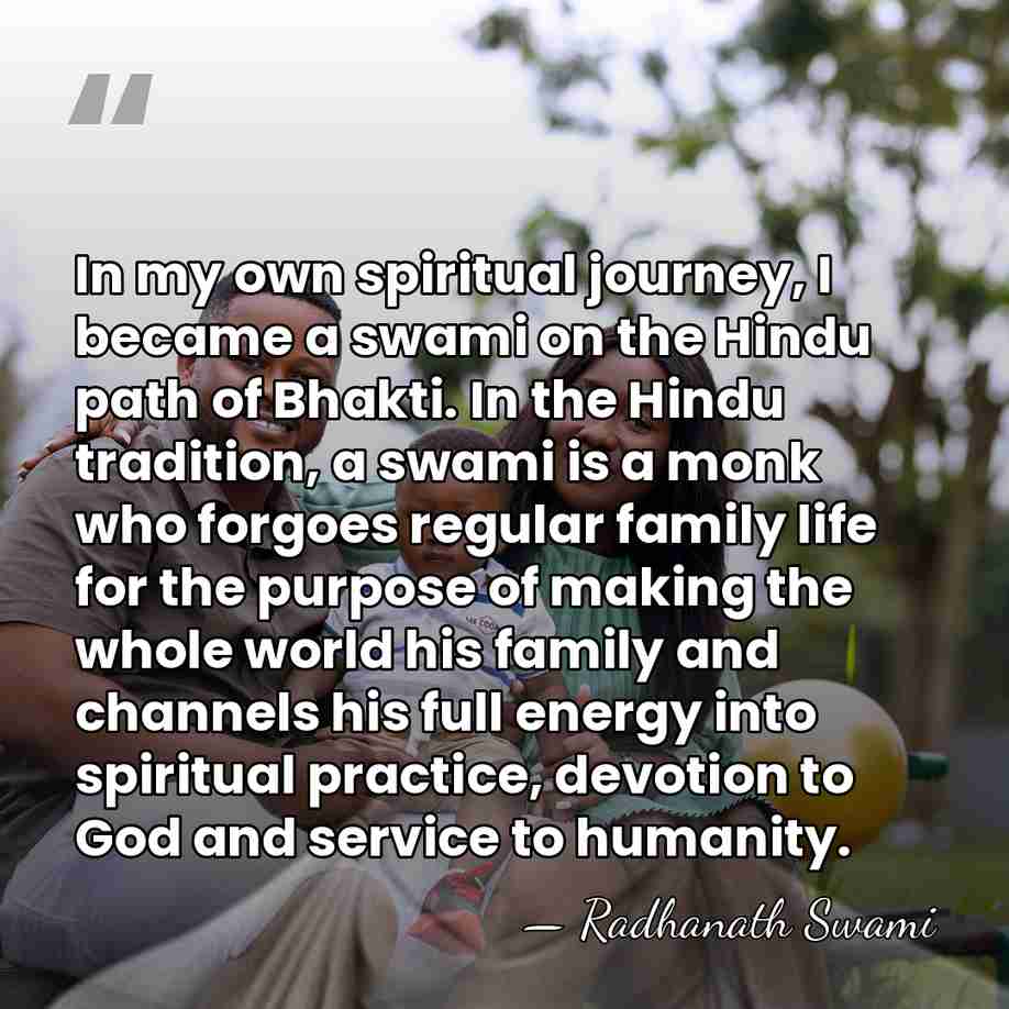 In my own spiritual journey, I became a swami on the Hindu&hellip; - Radhanath Swami