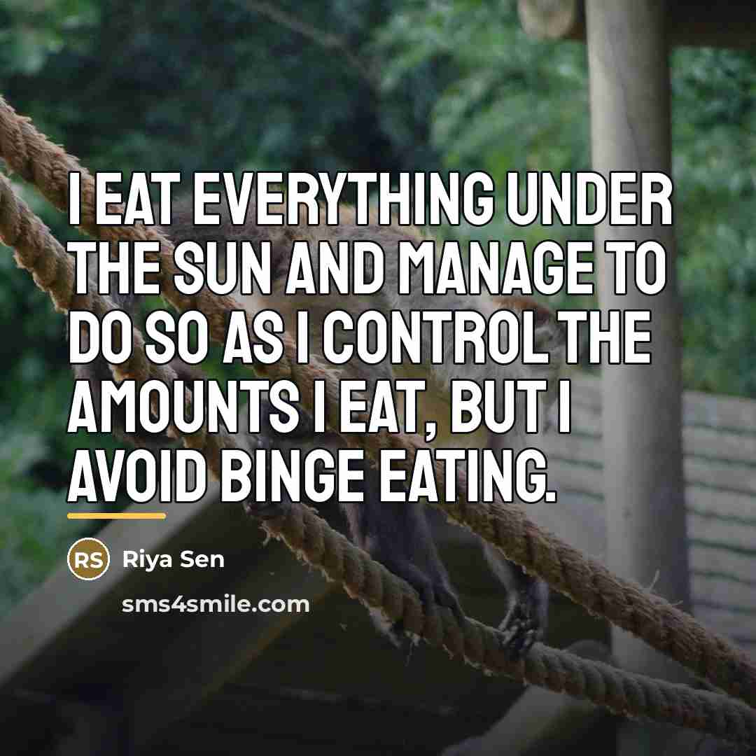 “I eat everything under the sun and manage to do…” quote by Riya Sen