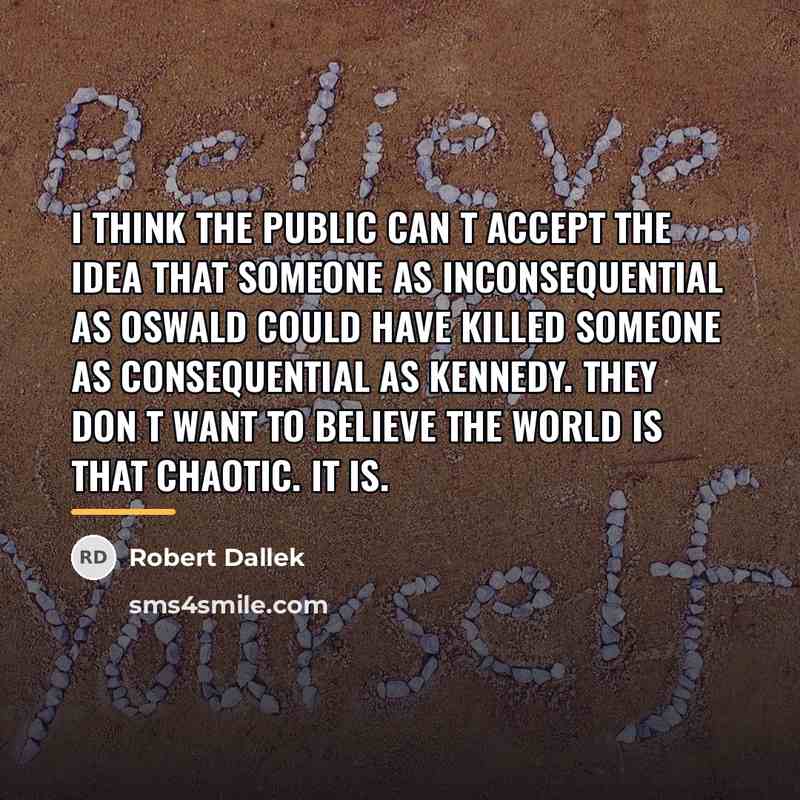 “I think the public can t accept the idea that…” quote by Robert Dallek