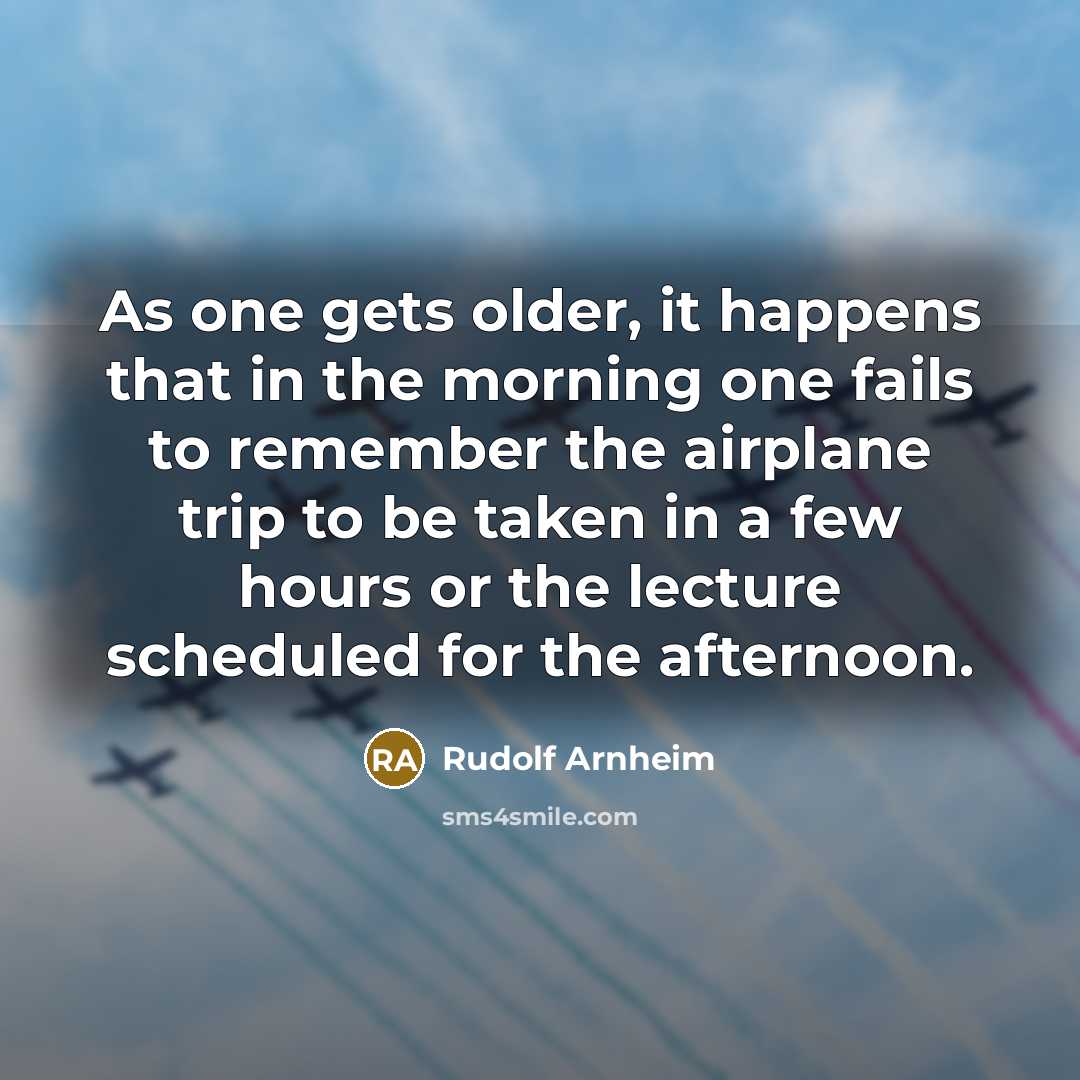 “As one gets older, it happens that in the morning…” quote by Rudolf Arnheim