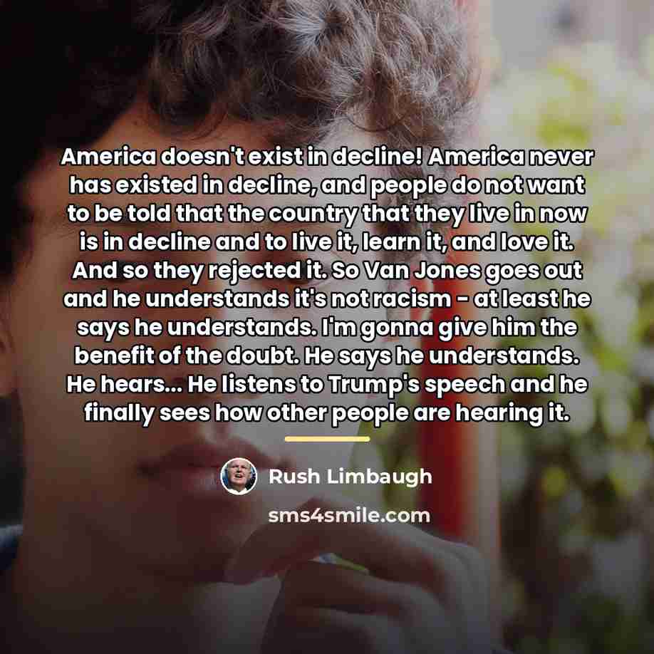 “America doesn't exist in decline! America never has existed in…” quote by Rush Limbaugh