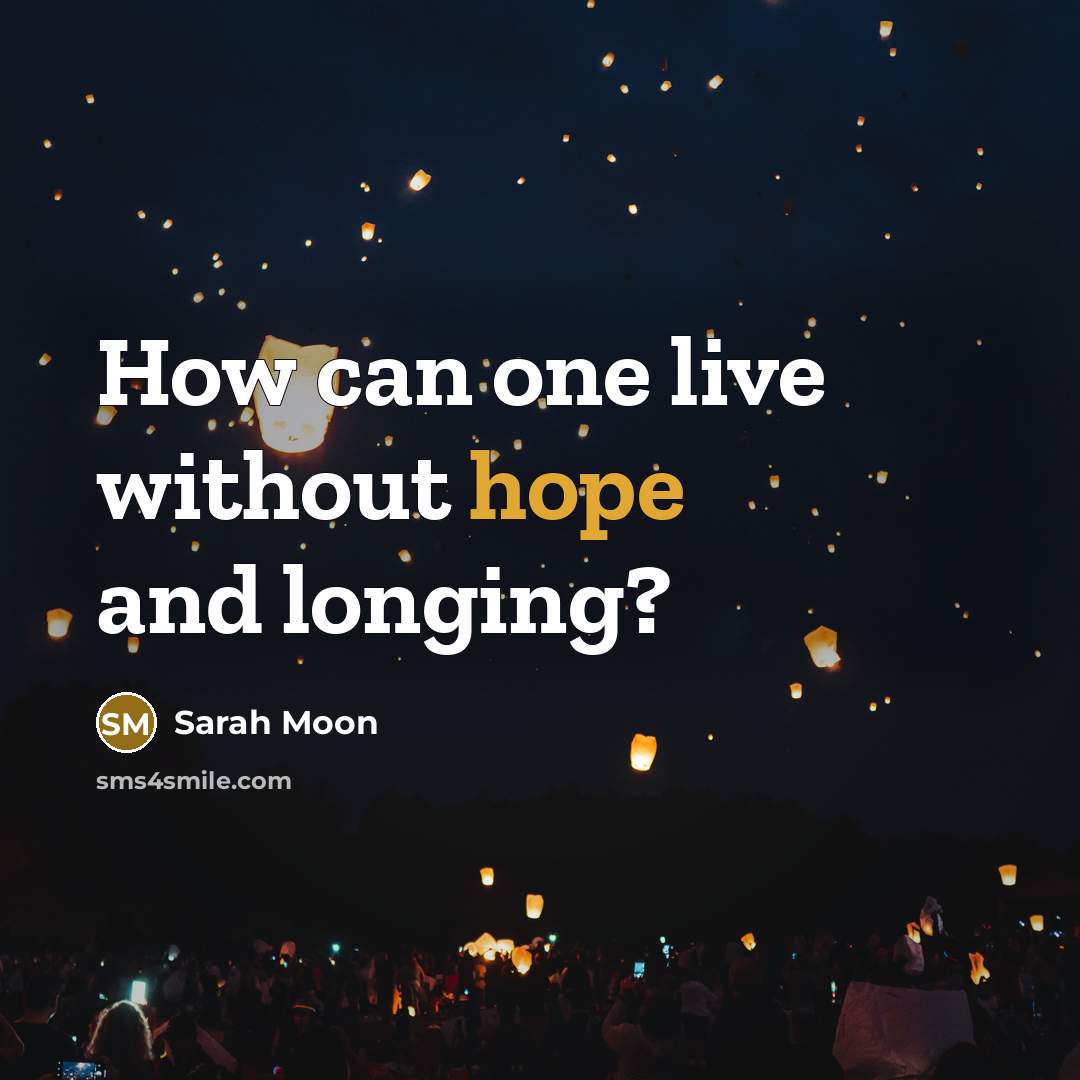 “How can one live without hope and longing?…” quote by Sarah Moon