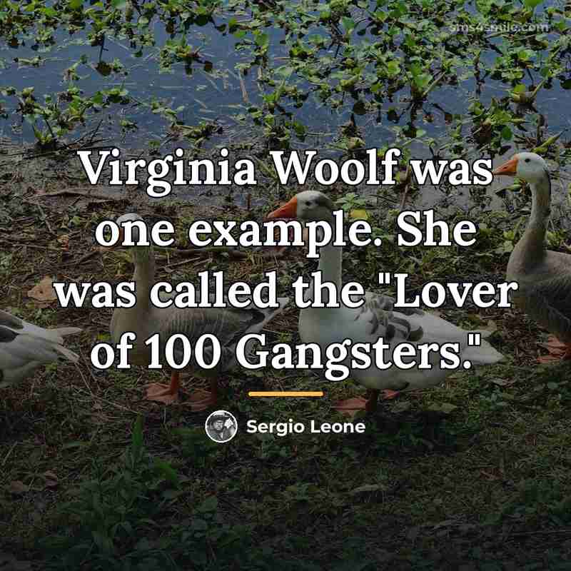 “Virginia Woolf was one example. She was called the "Lover…” quote by Sergio Leone