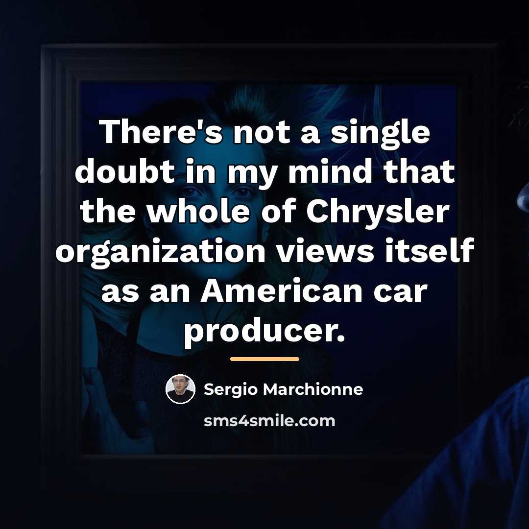 “There's not a single doubt in my mind that the…” quote by Sergio Marchionne