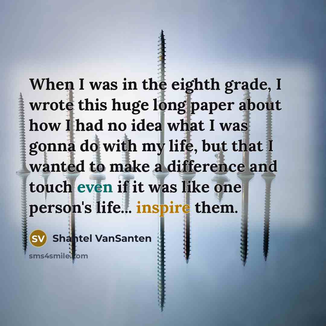 “When I was in the eighth grade, I wrote this…” quote by Shantel VanSanten