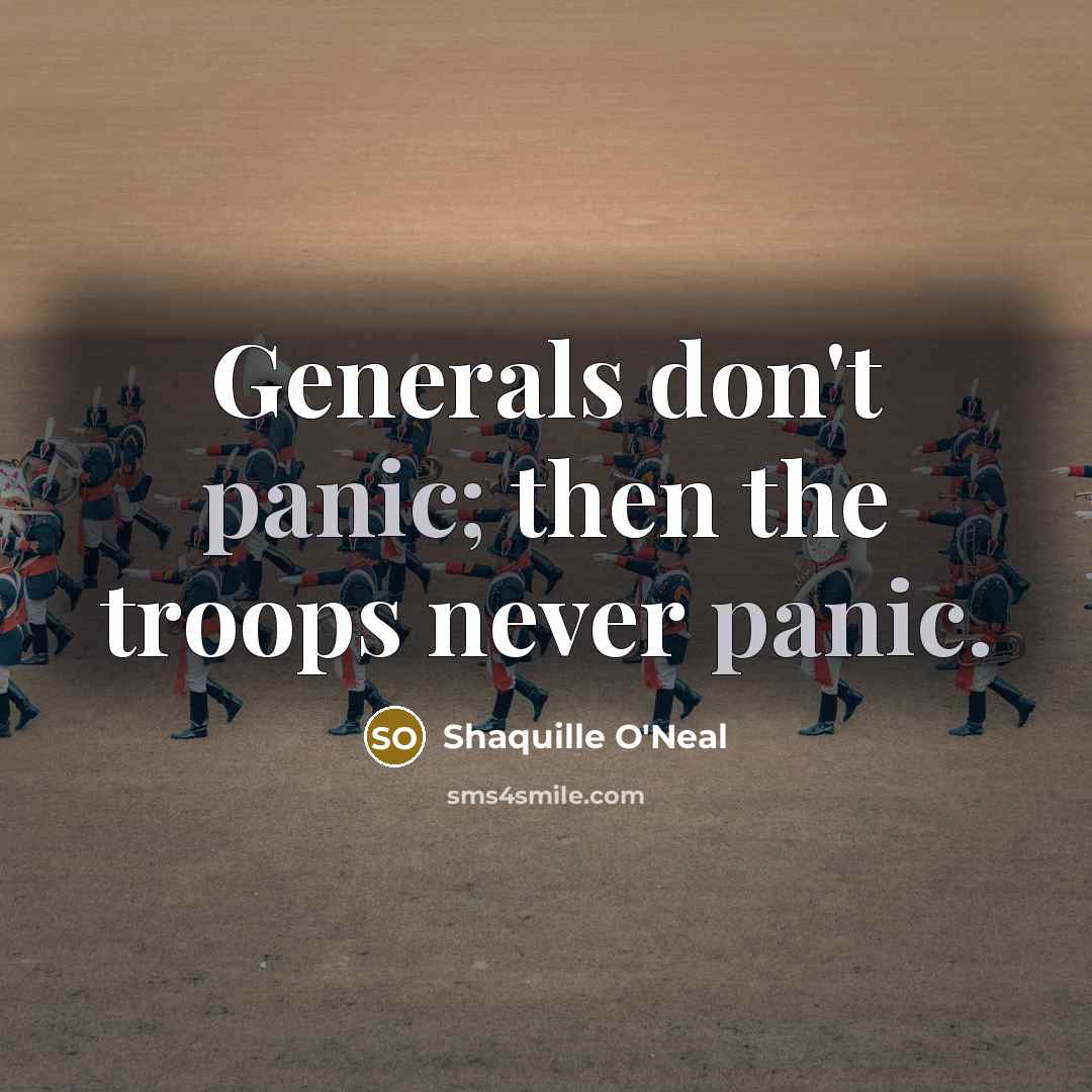 “Generals don't panic; then the troops never panic.…” quote by Shaquille O'Neal