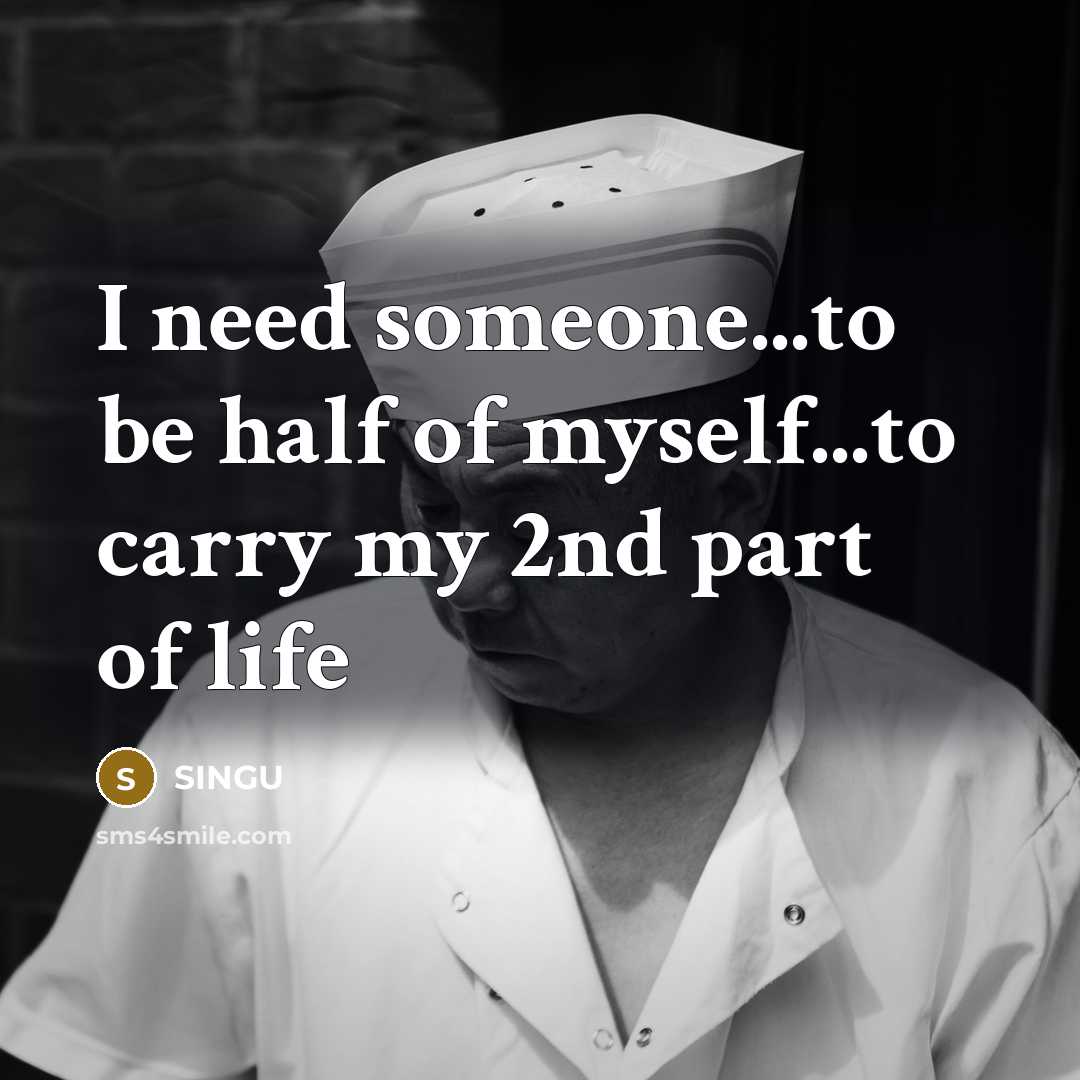 “I need someone...to be half of myself...to carry my 2nd…” quote by SINGU